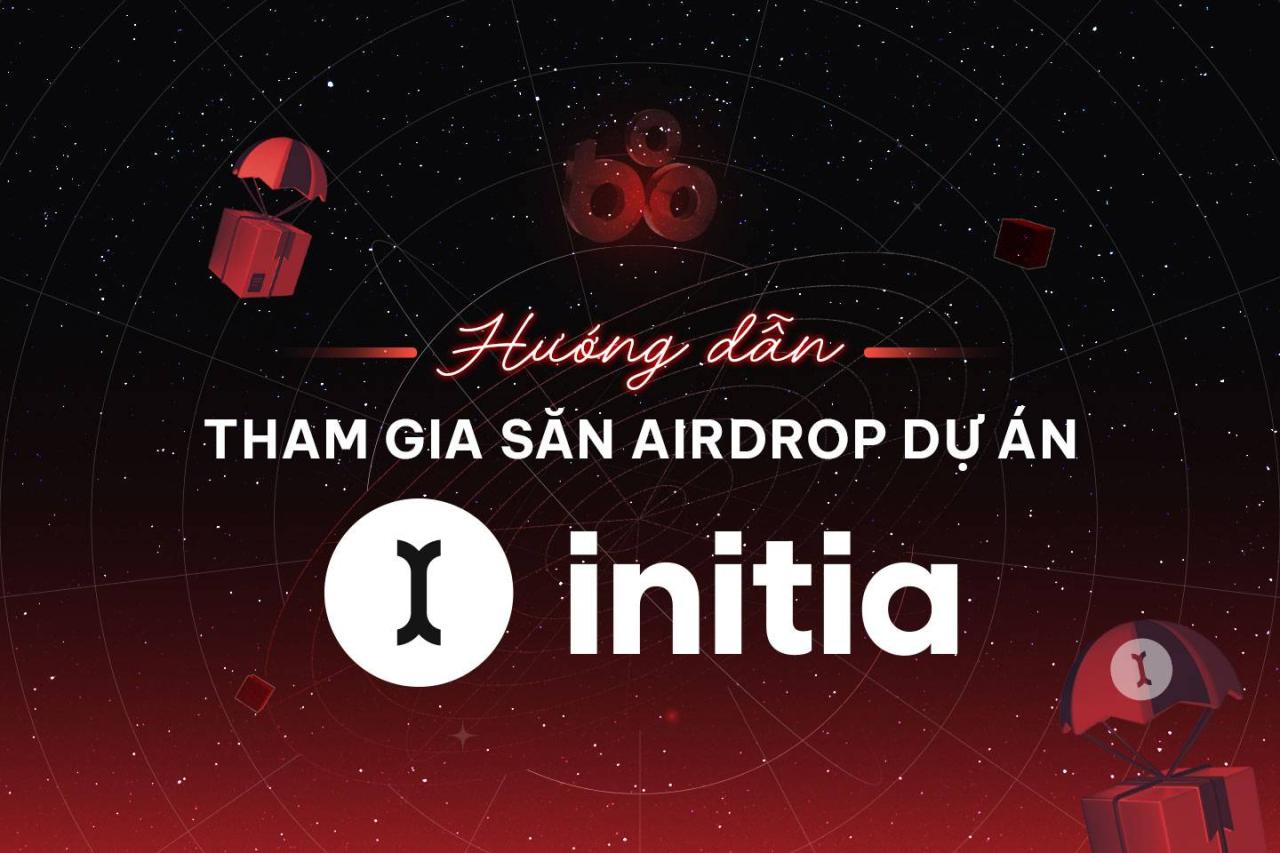Hướng dẫn tham gia săn airdrop dự án Initia